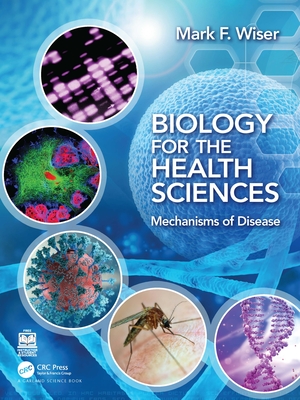 Biology for the Health Sciences: Mechanisms of Disease - Wiser, Mark F