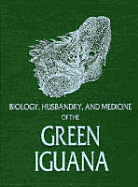 Biology, Husbandry, and Medicine of the Green Iguana - Doenecke, Justus D, Professor, and Jacobson, Elliott R