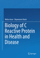 Biology of C Reactive Protein in Health and Disease