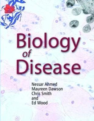 Biology of Disease - Ahmed, Nessar, and Dawson, Maureen, and Smith, Chris, (ra