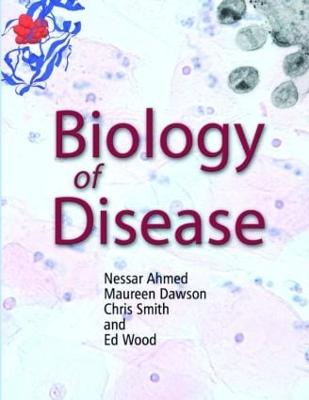 Biology of Disease - Ahmed, Nessar, and Dawson, Maureen, and Smith, Chris