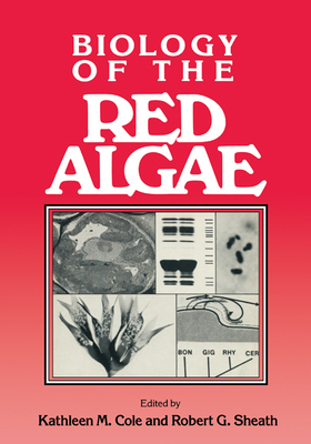 Biology of the Red Algae - Cole, Kathleen M. (Editor), and Sheath, Robert G. (Editor)