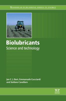 Biolubricants: Science and Technology - Bart, Jan C.J., and Gucciardi, Emanuele, and Cavallaro, Stefano