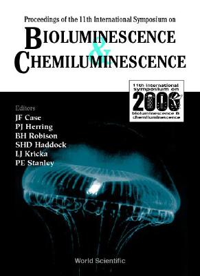 Bioluminescence and Chemiluminescence - Proceedings of the 11th International Symposium - Case, James F (Editor), and Haddock, Steven H D (Editor), and Herring, Peter J (Editor)