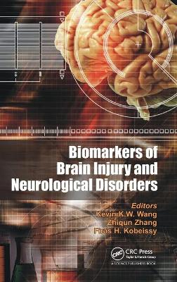 Biomarkers of Brain Injury and Neurological Disorders - Wang, Kevin K W (Editor), and Zhang, Zhiqun (Editor), and Kobeissy, Firas H (Editor)