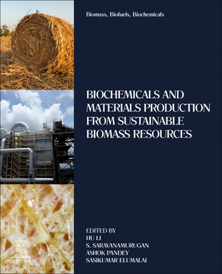Biomass, Biofuels, Biochemicals: Biochemicals and Materials Production from Sustainable Biomass Resources - Li, Hu (Editor), and Saravanamurugan, S (Editor), and Pandey, Ashok (Editor)