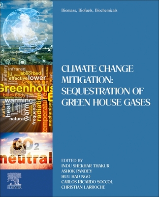 Biomass, Biofuels, Biochemicals: Climate Change Mitigation: Sequestration of Green House Gases - Thakur, Indu Shekhar (Editor), and Pandey, Ashok (Editor), and Ngo, Huu Hao (Editor)