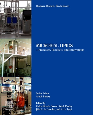 Biomass, Biofuels, Biochemicals: Microbial Lipids - Processes, Products, and Innovations - Soccol, Carlos Ricardo (Editor), and Pandey, Ashok (Editor), and Carvalho, Julio C de (Editor)