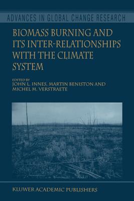 Biomass Burning and Its Inter-Relationships with the Climate System - Innes, John L. (Editor), and Beniston, Martin (Editor), and Verstraete, Michel M. (Editor)