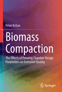 Biomass Compaction: The Effects of Pressing Chamber Design Parameters on Extrusion Quality