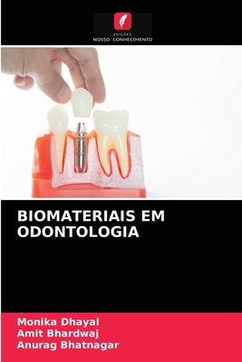 Biomateriais Em Odontologia - Dhayal, Monika, and Bhardwaj, Amit, and Bhatnagar, Anurag