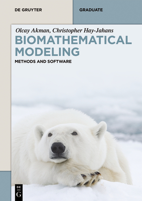 Biomathematical Modeling: Methods and Software - Akman, Olcay, and Hay-Jahans, Christopher