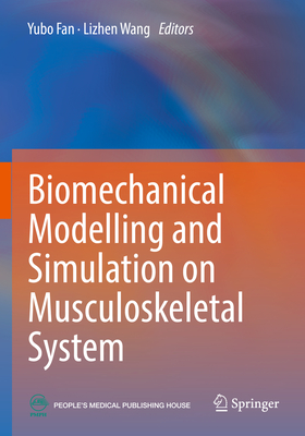 Biomechanical Modelling and Simulation on Musculoskeletal System - Fan, Yubo (Editor), and Wang, Lizhen (Editor)