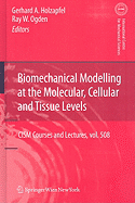 Biomechanical Modelling at the Molecular, Cellular and Tissue Levels