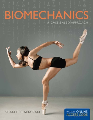 Biomechanics: A Case-Based Approach: A Case-Based Approach - Flanagan, Sean P