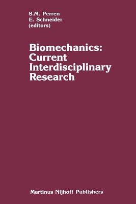 Biomechanics: Current Interdisciplinary Research: Selected Proceedings of the Fourth Meeting of the European Society of Biomechanics in Collaboration with the European Society of Biomaterials, September 24-26, 1984, Davos, Switzerland - Perren, S M (Editor), and Schneider, E (Editor)