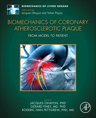 Biomechanics of Coronary Atherosclerotic Plaque: From Model to Patient - Finet, Gerard (Volume editor), and Ohayon, Jacques (Volume editor), and Pettigrew, Roderic (Volume editor)