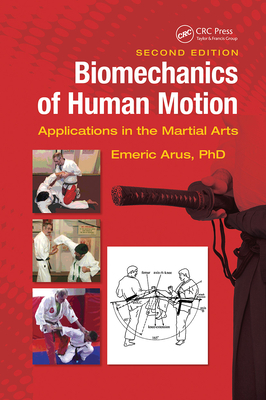 Biomechanics of Human Motion: Applications in the Martial Arts, Second Edition - Arus Ph D, Emeric