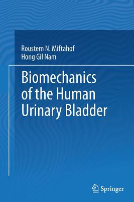 Biomechanics of the Human Urinary Bladder - Miftahof, Roustem N, and Nam, Hong Gil