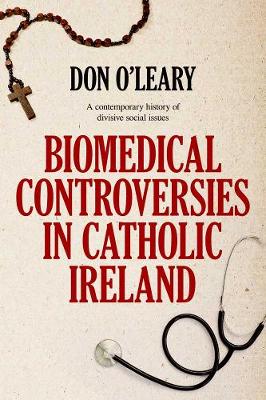 Biomedical Controversies in Catholic Ireland - O'Leary, Don