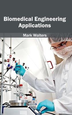 Biomedical Engineering Applications - Walters, Mark, Professor (Editor)