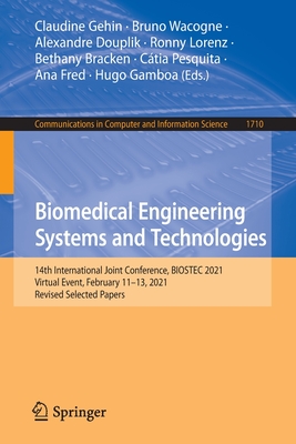 Biomedical Engineering Systems and Technologies: 14th International Joint Conference, Biostec 2021, Virtual Event, February 11-13, 2021, Revised Selected Papers - Gehin, Claudine (Editor), and Wacogne, Bruno (Editor), and Douplik, Alexandre (Editor)