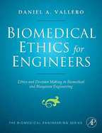 Biomedical Ethics for Engineers: Ethics and Decision Making in Biomedical and Biosystem Engineering