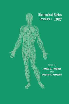 Biomedical Ethics Reviews - 1987 - Humber, James M (Editor), and Almeder, Robert F (Editor)