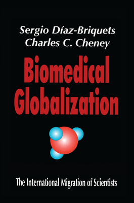 Biomedical Globalization: The International Migration of Scientists - Cheney, Charles