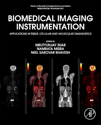 Biomedical Imaging Instrumentation: Applications in Tissue, Cellular and Molecular Diagnostics - Suar, Mrutyunjay (Editor), and Misra, Namrata (Editor), and Bhavesh, Neel Sarovar (Editor)