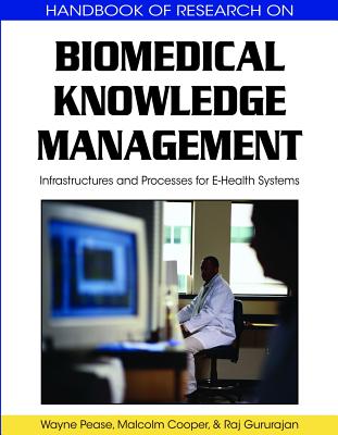 Biomedical Knowledge Management: Infrastructures and Processes for E-Health Systems - Pease, Wayne (Editor), and Cooper, Malcolm (Editor), and Gururajan, Raj (Editor)