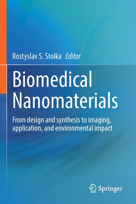 Biomedical Nanomaterials: From design and synthesis to imaging, application and environmental impact - Stoika, Rostyslav S. (Editor)