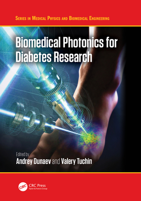 Biomedical Photonics for Diabetes Research - Dunaev, Andrey (Editor), and Tuchin, Valery (Editor)