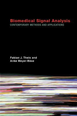 Biomedical Signal Analysis: Contemporary Methods and Applications - Theis, Fabian J, and Meyer-Base, Anke