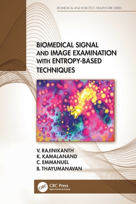 Biomedical Signal and Image Examination with Entropy-Based Techniques - Rajinikanth, V, and Kamalanand, K, and Emmanuel, C