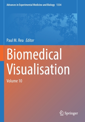 Biomedical Visualisation: Volume 10 - Rea, Paul M. (Editor)