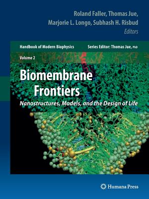 Biomembrane Frontiers: Nanostructures, Models, and the Design of Life - Jue, Thomas (Editor), and Risbud, Subhash H (Editor), and Longo, Marjorie L (Editor)