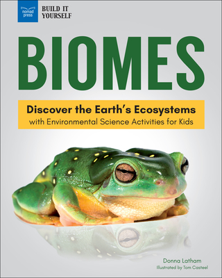 Biomes: Discover the Earth's Ecosystems with Environmental Science Activities for Kids - Latham, Donna