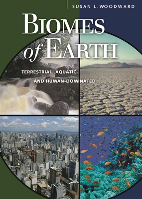 Biomes of Earth: Terrestrial, Aquatic, and Human-Dominated - Woodward, Susan L