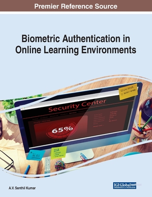 Biometric Authentication in Online Learning Environments - Kumar, A V Senthil (Editor)