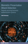 Biometric Presentation Attack Detection: Towards securing biometric authentication systems