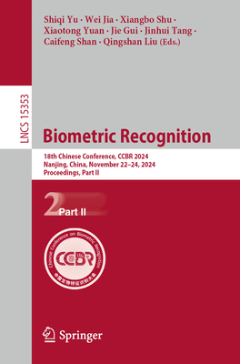 Biometric Recognition: 18th Chinese Conference, Ccbr 2024, Nanjing, China, November 22-24, 2024, Proceedings, Part II - Yu, Shiqi (Editor), and Jia, Wei (Editor), and Shu, Xiangbo (Editor)