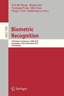 Biometric Recognition: 7th Chinese Conference, Ccbr 2012, Guangzhou, China, December 4-5, 2012, Proceedings - Zheng, Wei-Shi (Editor), and Sun, Zhenan (Editor), and Wang, Yunhong (Editor)