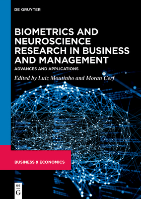 Biometrics and Neuroscience Research in Business and Management: Advances and Applications - Moutinho, Luiz (Editor), and Cerf, Moran (Editor)