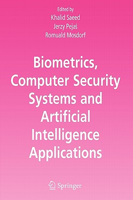 Biometrics, Computer Security Systems and Artificial Intelligence Applications - Saeed, Khalid (Editor), and Pejas, Jerzy (Editor), and Mosdorf, Romuald (Editor)