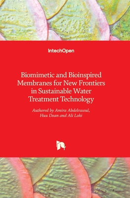 Biomimetic and Bioinspired Membranes for New Frontiers in Sustainable Water Treatment Technology - Abdelrasoul, Amira, and Doan, Huu, and Lohi, Ali