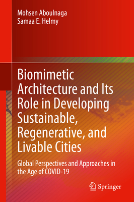 Biomimetic Architecture and Its Role in Developing Sustainable, Regenerative, and Livable Cities: Global Perspectives and Approaches in the Age of COVID-19 - Aboulnaga, Mohsen, and Helmy, Samaa E.