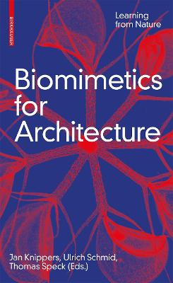 Biomimetics for Architecture: Learning from Nature - Knippers, Jan (Editor), and Schmid, Ulrich (Editor), and Speck, Thomas (Editor)