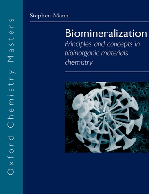 Biomineralization: Principles and Concepts in Bioinorganic Materials Chemistry - Mann, Stephen