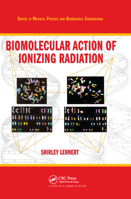 Biomolecular Action of Ionizing Radiation - Lehnert, Shirley